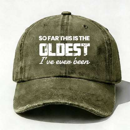 So Far This Is The Oldest I've Ever Been Baseball Cap