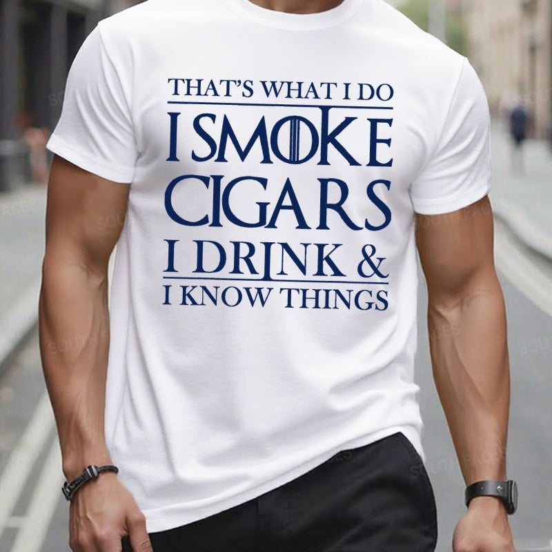 That's What I Do I Smoke Cigars I Drink And I Know Things T-Shirts