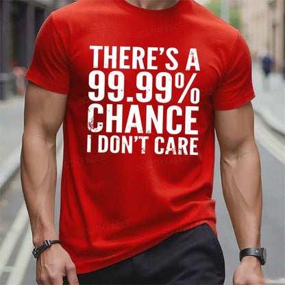 There's A 99.99% Chance I Don't Care t-shirts