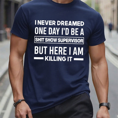 I Never Dreamed One Day I'd Be A Shit Show Supervisor But Here I Am Killing It T-Shirts