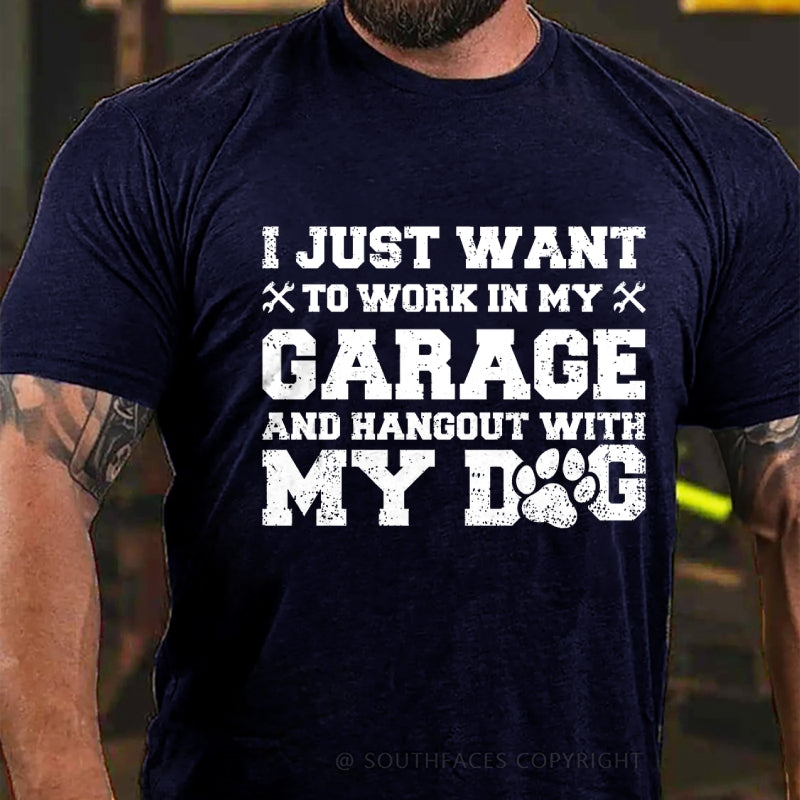 I Just Want To Work In My Garage And Hangout With My Dog T-Shirt