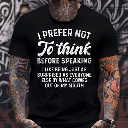 I Prefer Not To Think Before Speaking T-Shirts