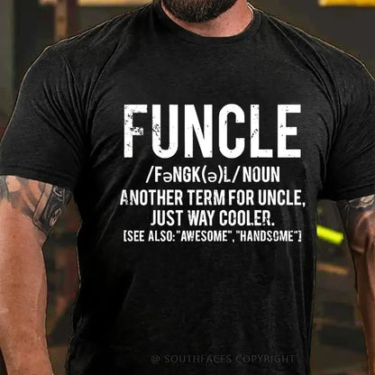 Funcle Another Term For Uncle Just Way Cooler.See Also:Awesome,Handsome T-Shirt