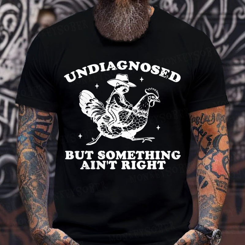 Undiagnosed But Something Ain't Right T-Shirt