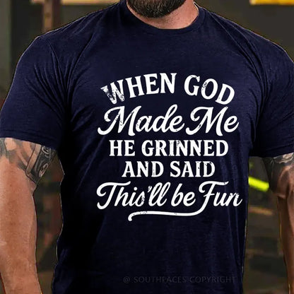 When God Made Me He Grinned And Said This'll Be Fun T-Shirt