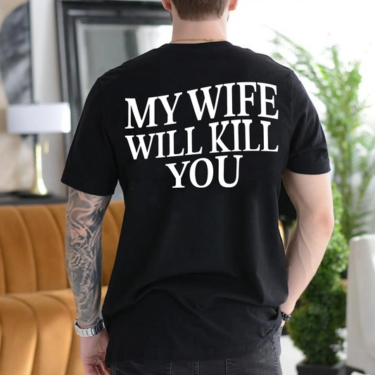 My Wife Will Kill You Unisex T-shirt/Crewneck/Hoodie