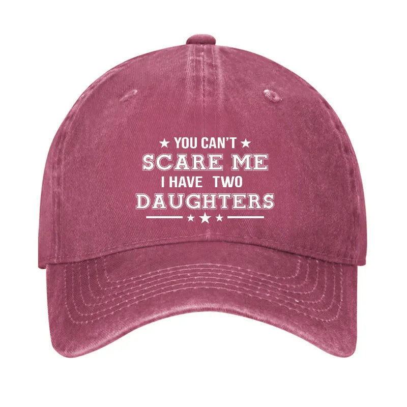You Can't Scare Me I Have Two Daughters Hat