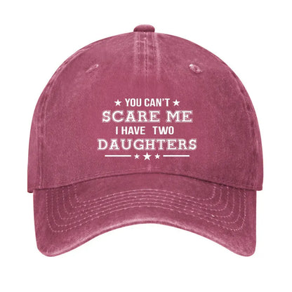 You Can't Scare Me I Have Two Daughters Hat