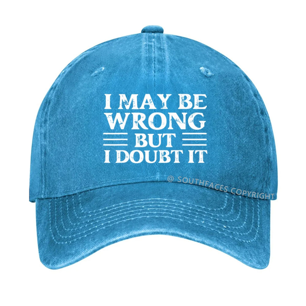 I May Be Wrong But I Doubt It hat