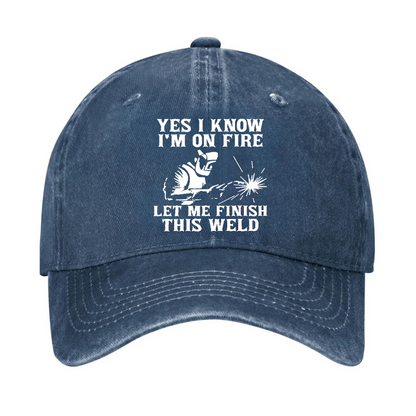 Yes I Know I'm On Fire Let Me Finish This Weld Hat