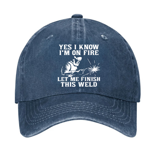 Yes I Know I'm On Fire Let Me Finish This Weld Hat