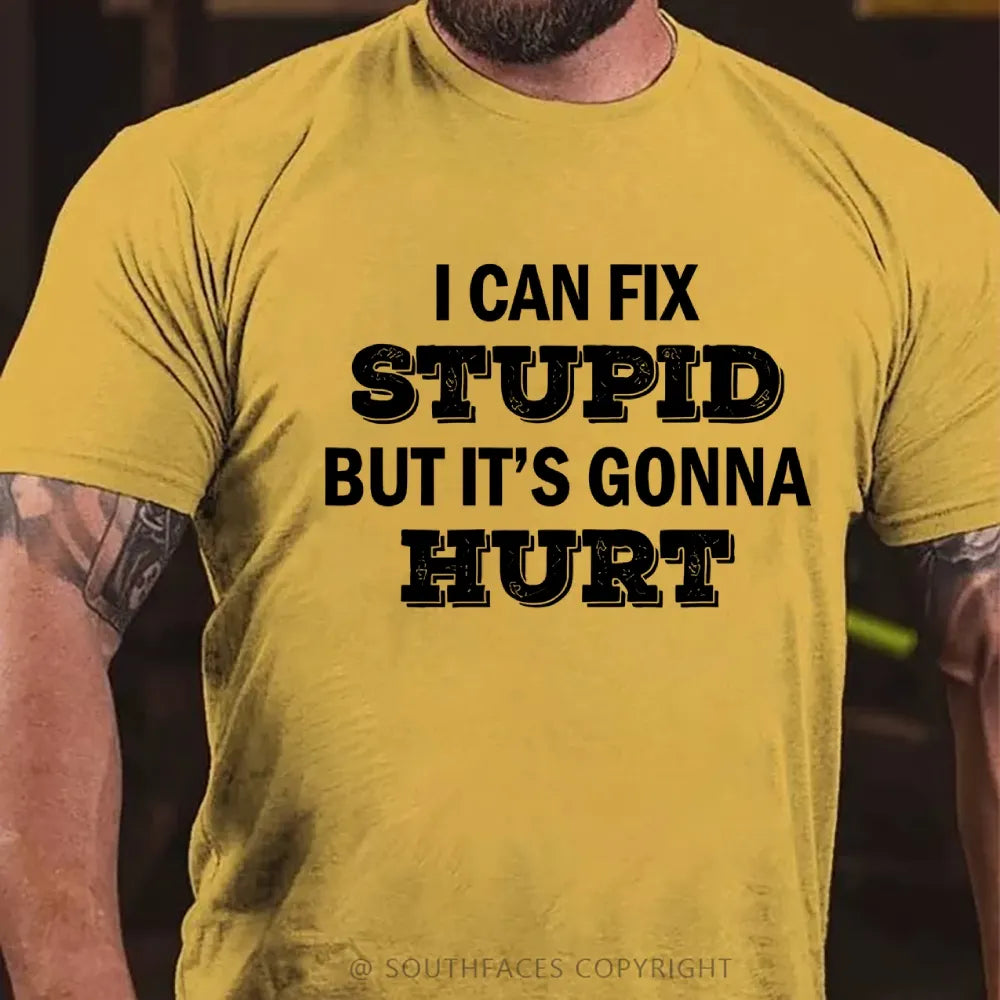 I Can Fix Stupid But It's Gonna Hurt T-Shirt