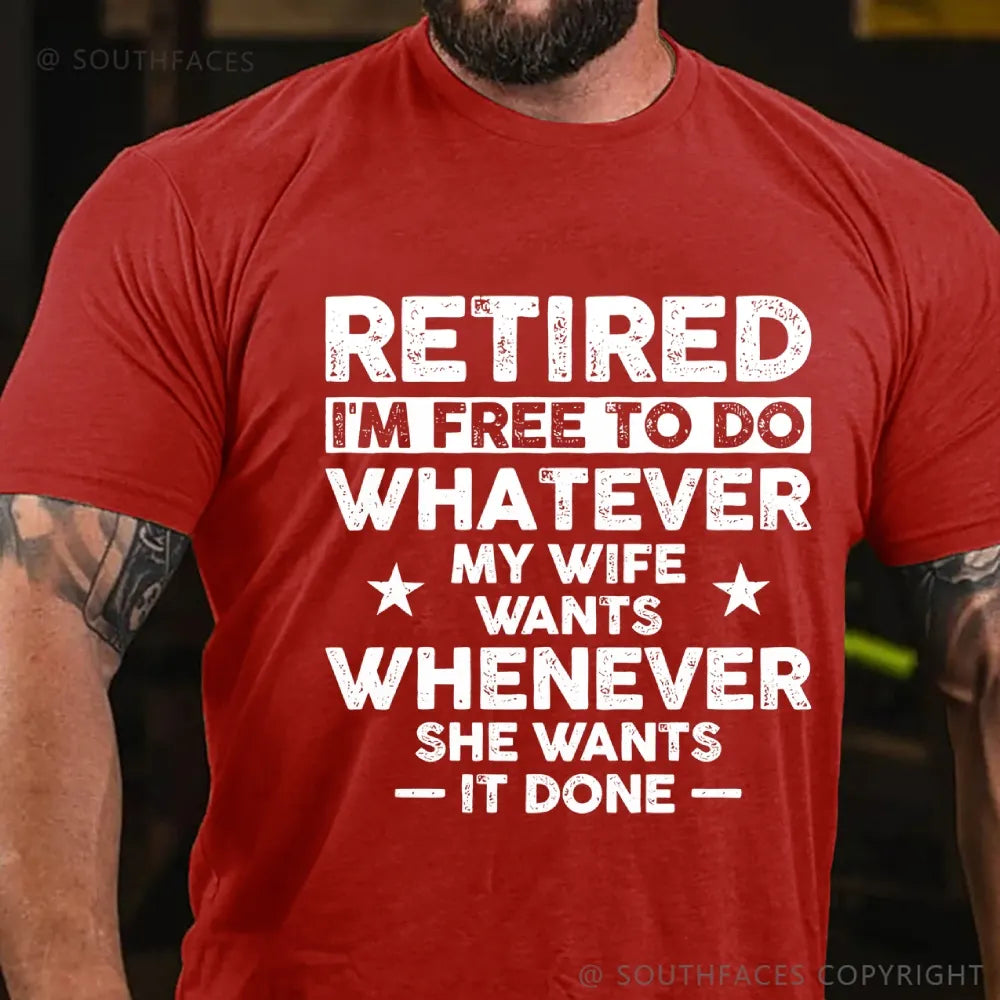 Retired Im Free To Do Whatever My Wife Wants Whenever She Wants It Done T-Shirt
