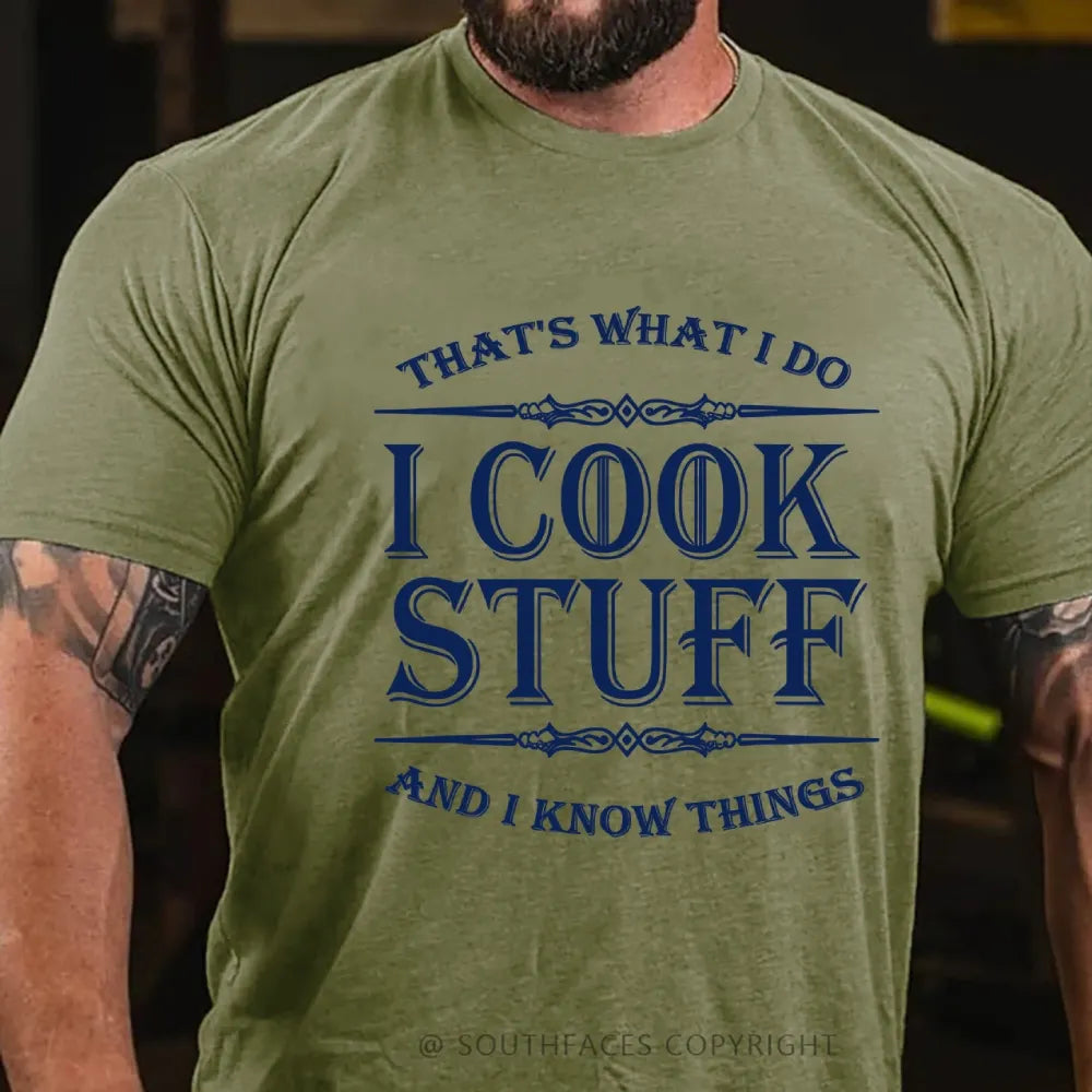 That's What I Do I Cook Stuff And I Know Things T-shirt