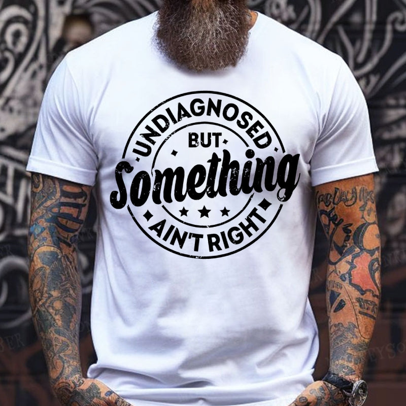 Undiagnosed But Something Ain't Right T-Shirts