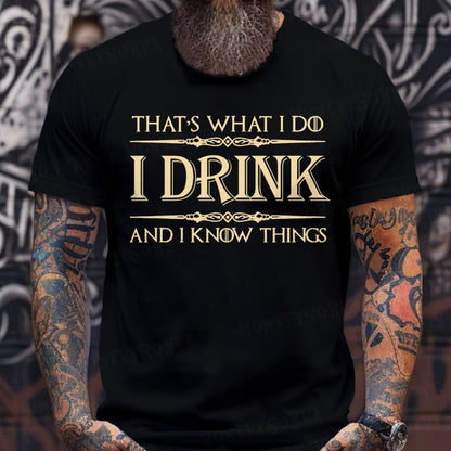 That's What I Do I Drink And I Know Things T-Shirts