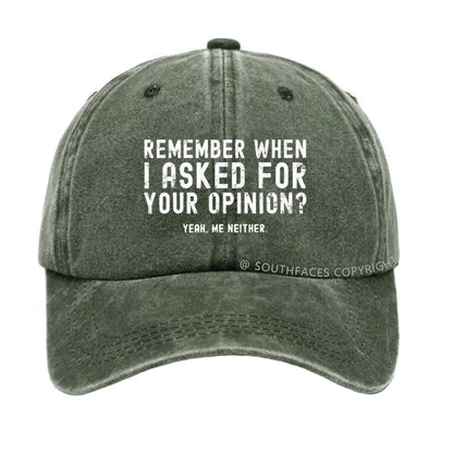 Remember When I Asked For Your Opinion? Yeah. Me Neither hat