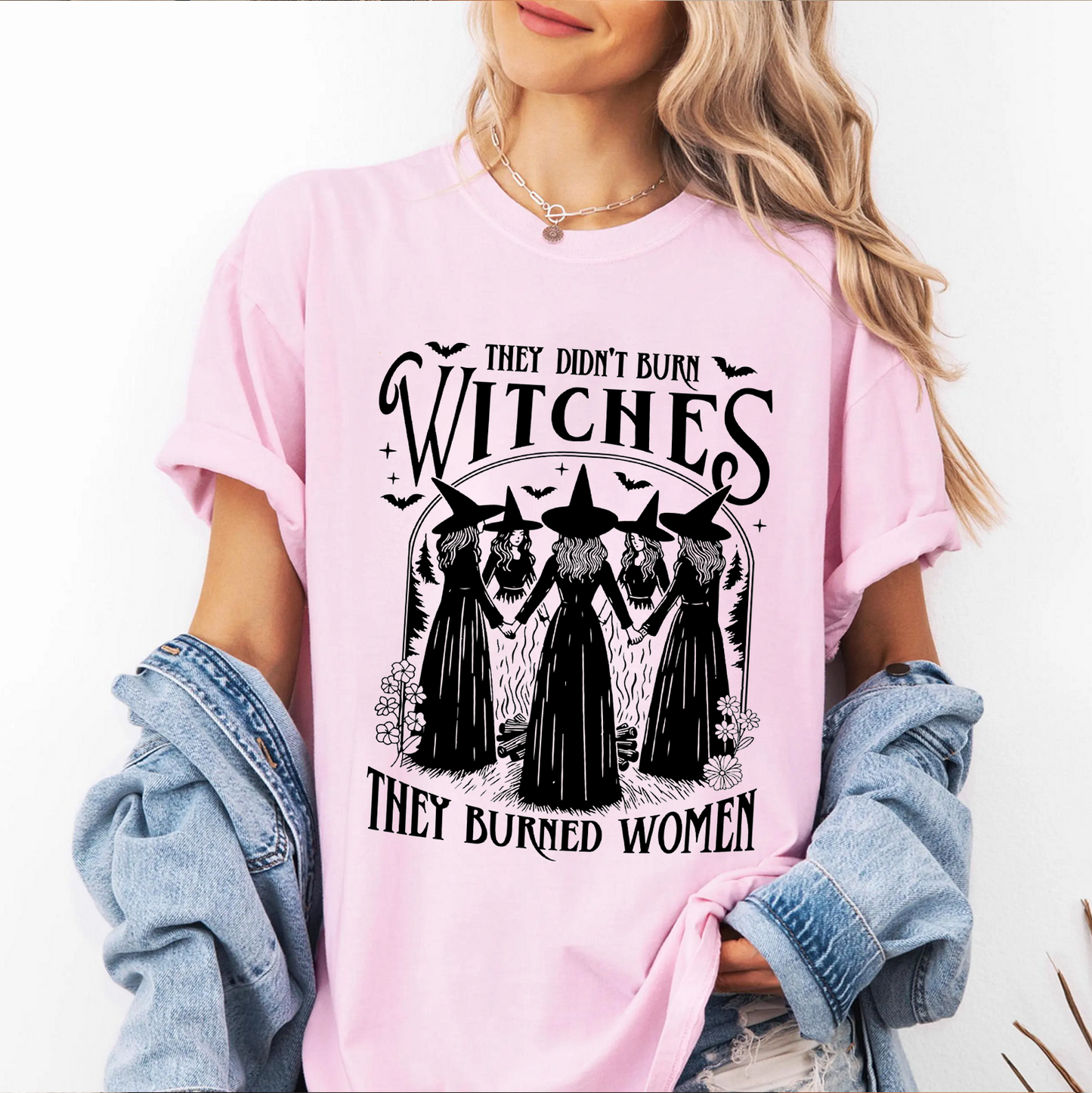 They Didn't Burn Witches They Burned Women Unisex T-shirt/Crewneck/Hoodie