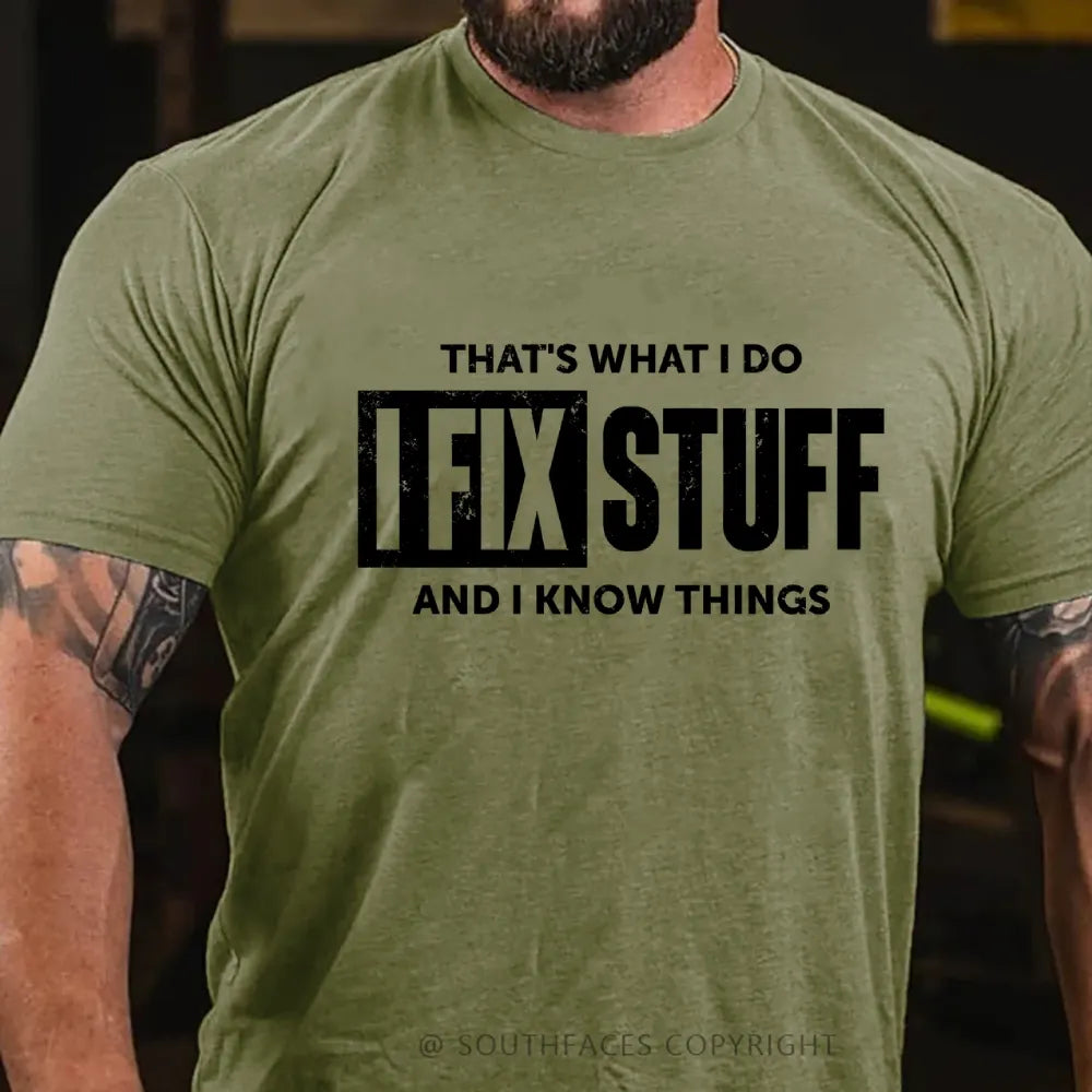 That's What I Do I Fix Stuff And I Know Things T-shirt