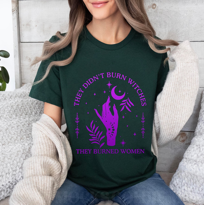 They Didn't Burn Witches They Burned Women Unisex T-shirt/Crewneck/Hoodie