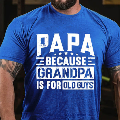 Papa Because Grandpa Is For Old Guys T-Shirt