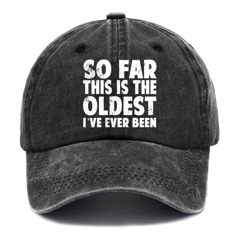 So Far This Is The Oldest I've Ever Been Hats