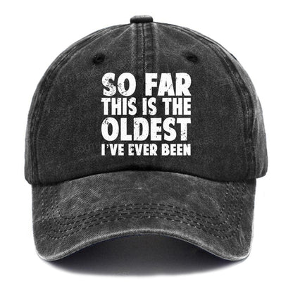 So Far This Is The Oldest I've Ever Been Hats