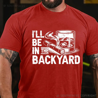 I'll be in the backyard T-shirt