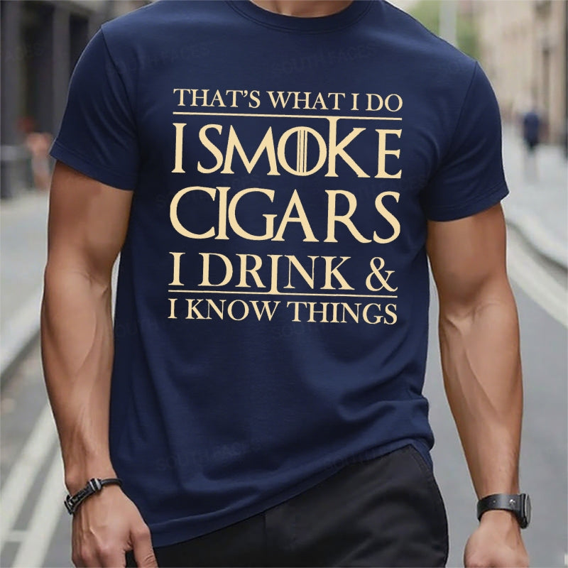 That's What I Do I Smoke Cigars I Drink And I Know Things T-Shirts