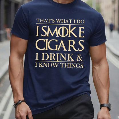 That's What I Do I Smoke Cigars I Drink And I Know Things T-Shirts