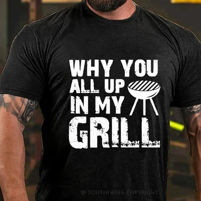 Why You All Up in My Grill T-Shirt