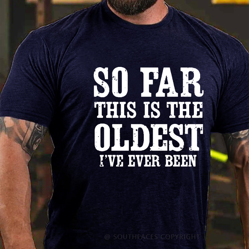 So Far This Is The Oldest I've Ever Been Funny Birthday Gift Men's T-shirt