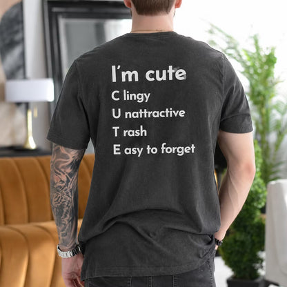 I'm Cute Clingy Unattractive Trash Easy to Forget Gift Unisex T-shirt/Crewneck/Hoodie