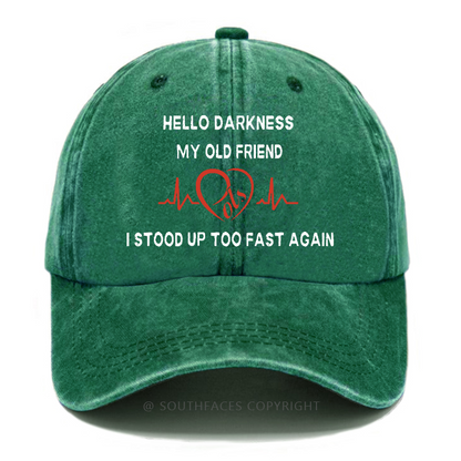 Hello Darkness My Old Friend I Stood Up Too Fast Again Funny Print Hats