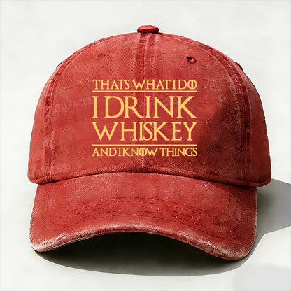 That's What I Do I Drink Whiskey And I Know Things  baseball cap