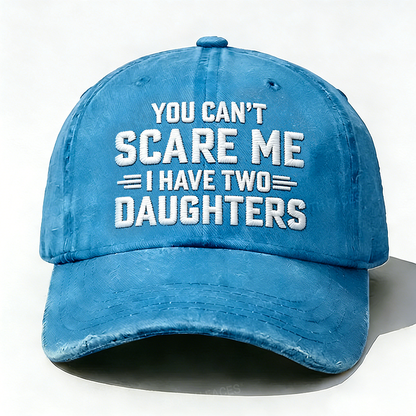 Embroidered ¡° You Can't Scare Me I have Two Daughters ¡± Hat
