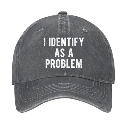 I Identify As A Problem Funny Hat