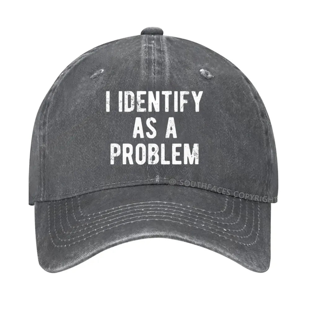 I Identify As A Problem Funny Hat