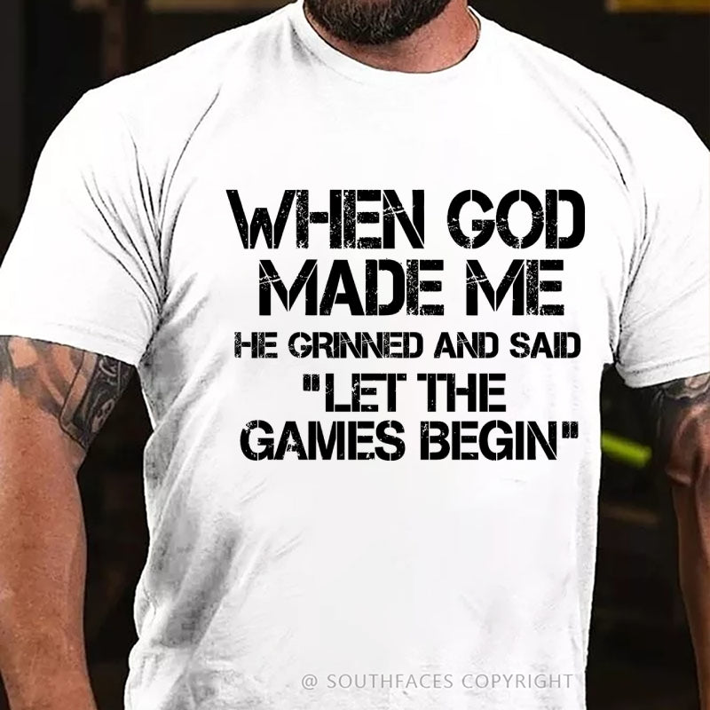 When God Made Me He Grinned And Said Let The Games Begin T-Shirt