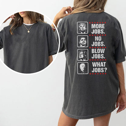 MORE JOBS.  NO JOBS.  BLOW JOBS.  WHAT JOBS? Trump Unisex T-shirt/Crewneck/Hoodie