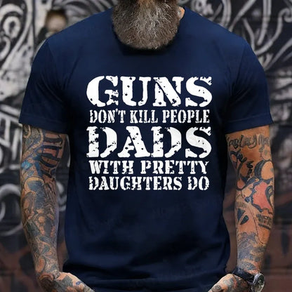 Guns Don't Kill People Dads With Pretty Daughters Do Funny Dad T-Shirts