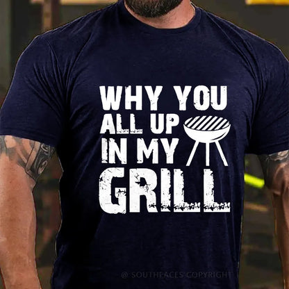 Why You All Up in My Grill T-Shirt