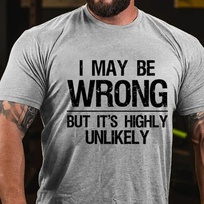 I May Be Wrong But It's Highly Unlikely T-shirt