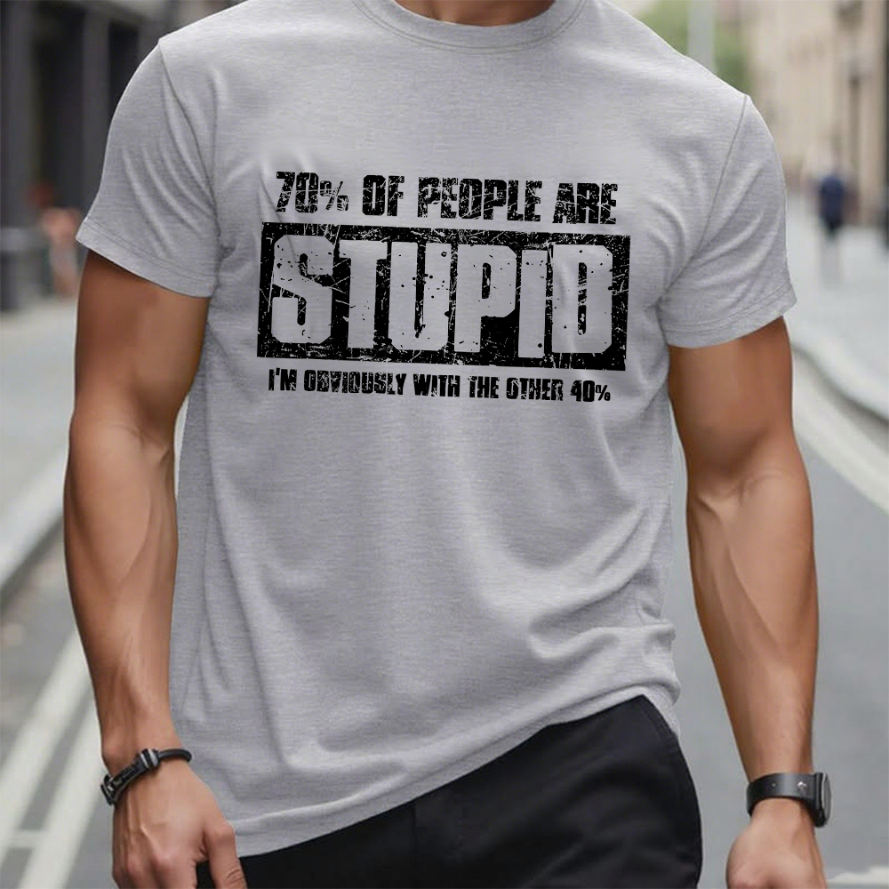 70% Are Stupid People. I'm Obviously With The Other 40% T-Shirt