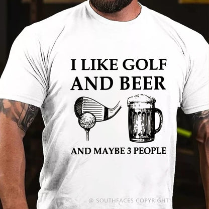 I Like Golf And Beer And Maybe 3 People T-Shirt