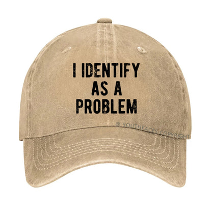I Identify As A Problem Funny Hat