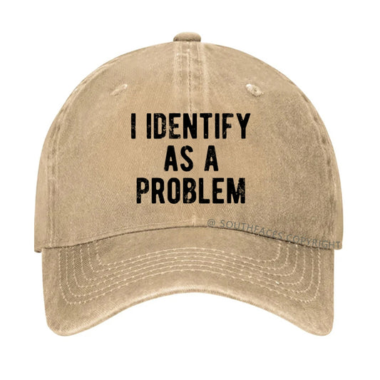I Identify As A Problem Funny Hat