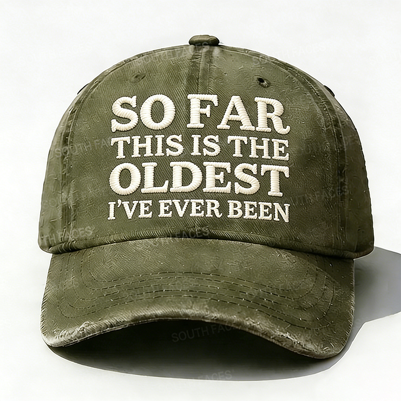 Personalized ¡°So Far This Is The Oldest I've Ever Been¡±Custom Embroidery Hat