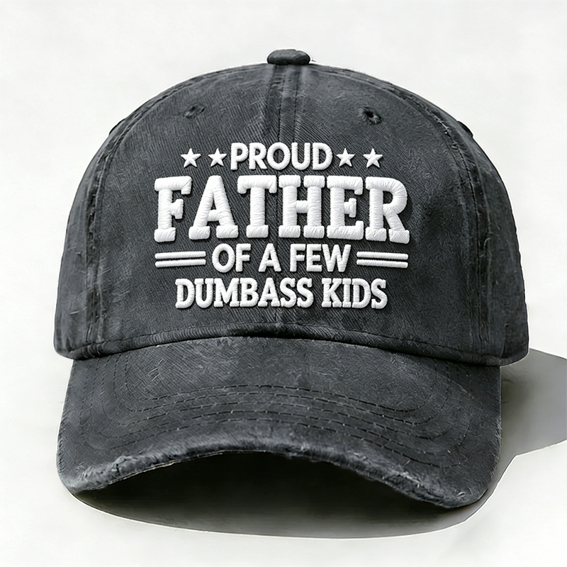 Embroidered Proud Father Of A Few Dumbass Kids Hat