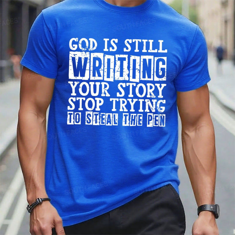 God Is Still Writing Your Story Stop Trying To Steal The Pen T-Shirts